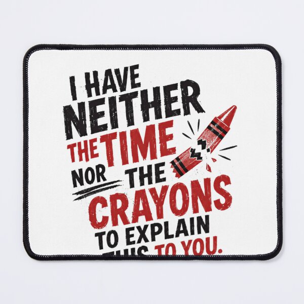 Item preview, I Have Neither The Time Nor The Crayons To Explain This To You Sarcastic Humor Quote designed and sold by SkeletonsDanger.