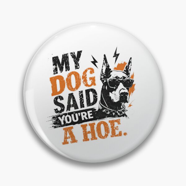 Item preview, My Dog Said You're A Hoe Doberman Pinscher Owner Humor Sarcastic designed and sold by SkeletonsDanger.
