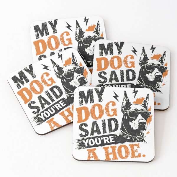 Item preview, My Dog Said You're A Hoe Doberman Pinscher Owner Humor Sarcastic designed and sold by SkeletonsDanger.