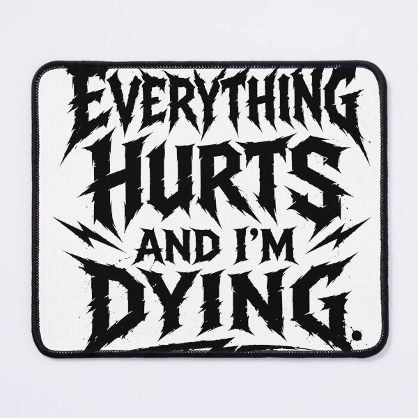 Item preview, Everything Hurts and I’m Dying – Sarcasm designed and sold by Noventra112.