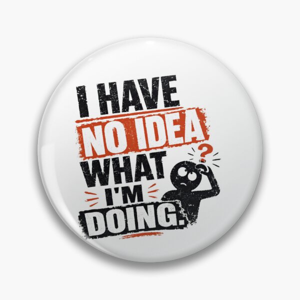 Item preview, I Have No Idea What I'm Doing Confused Relatable Adulting Humor designed and sold by SkeletonsDanger.