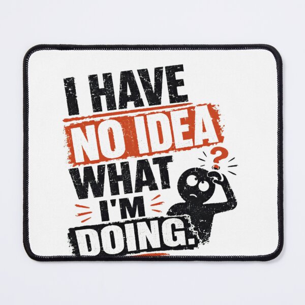 Item preview, I Have No Idea What I'm Doing Confused Relatable Adulting Humor designed and sold by SkeletonsDanger.