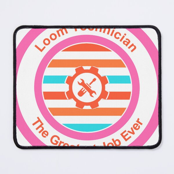 Item preview, Loom Technician The Greatest Job Ever designed and sold by TheIconSmith.