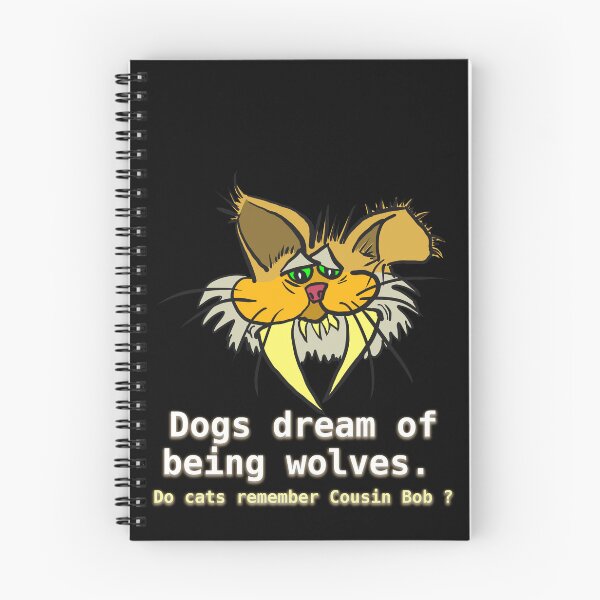 Item preview, Dogs dream of being wolves. Do cats remember Cousin Bob ? designed and sold by LittleGreyMan2026.