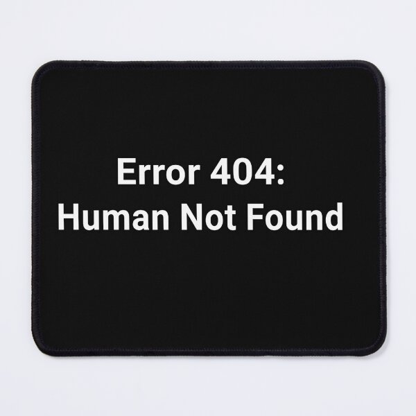 Item preview, Funny Error 404 Human Not Found Sarcastic Quote designed and sold by Fun-and-joy.