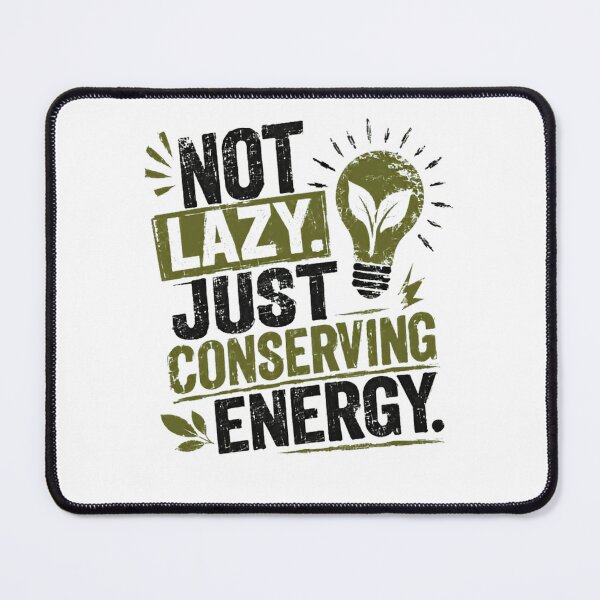 Item preview, Not Lazy. Just Conserving Energy. Funny Humorous Quote Energy Saver designed and sold by HumansStuck12.