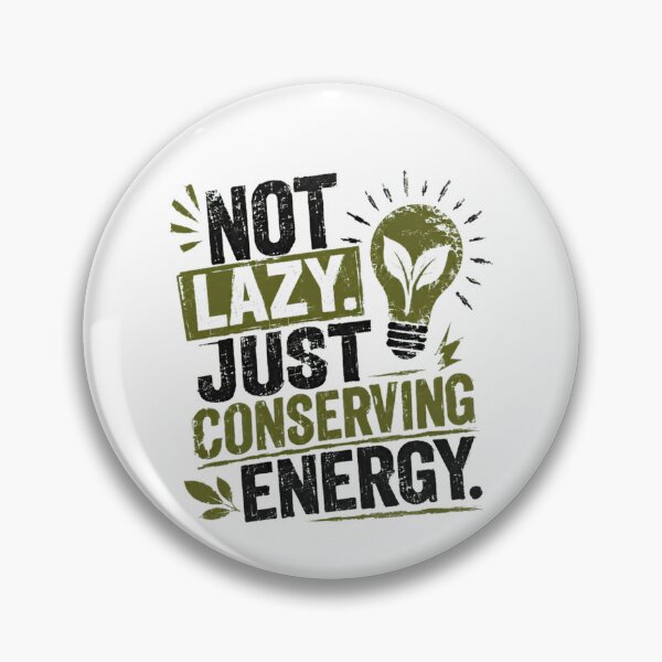 Item preview, Not Lazy. Just Conserving Energy. Funny Humorous Quote Energy Saver designed and sold by HumansStuck12.