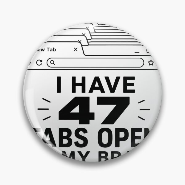 Item preview, 47 Tabs Open – Brain Overload designed and sold by Noventra112.