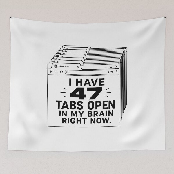 Item preview, 47 Tabs Open – Brain Overload designed and sold by Noventra112.