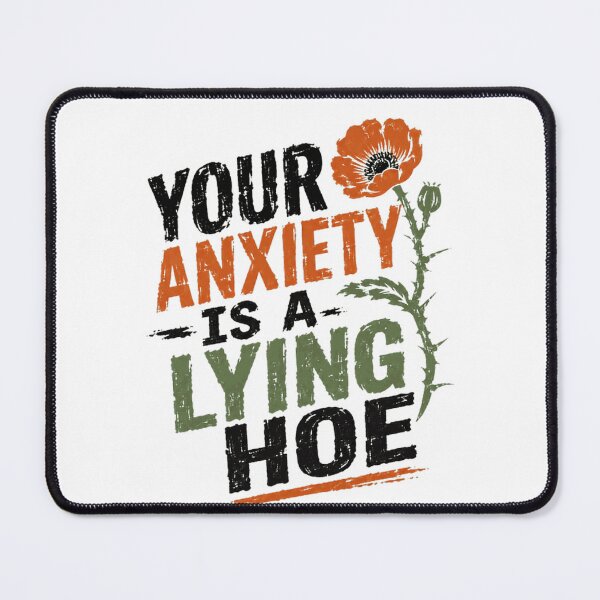 Item preview, Your Anxiety Is A Lying Hoe Mental Health Empowerment designed and sold by HumansStuck12.