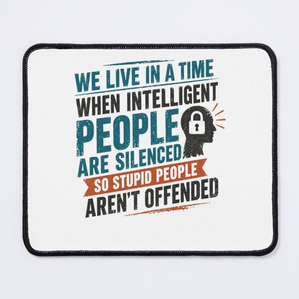 Item preview, We Live In A Time When Intelligent People Are Silenced So Stupid People Aren't Offended Free Speech Social Commentary designed and sold by HumansStuck12.