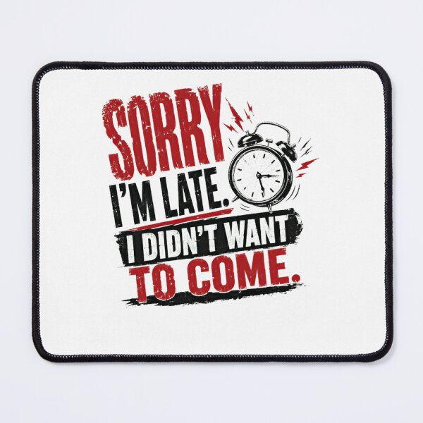 Item preview, Sorry I'm Late I Didn't Want To Come Sarcastic Humor Introvert designed and sold by HumansStuck12.