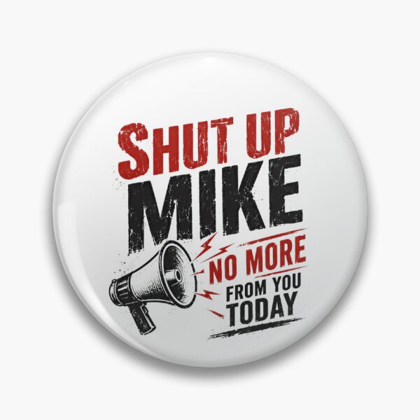 Item preview, Shut Up Mike No More From You Today Funny Gag Gift Humor Name designed and sold by HumansStuck12.