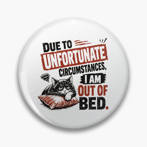 Item preview, Due To Unfortunate Circumstances, I Am Out Of Bed Funny Sleepy Cat Morning Humor designed and sold by HumansStuck12.
