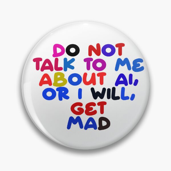 Item preview, Don't Talk To Me About Ai Or I Will Get Mad designed and sold by ZooStateofMind.