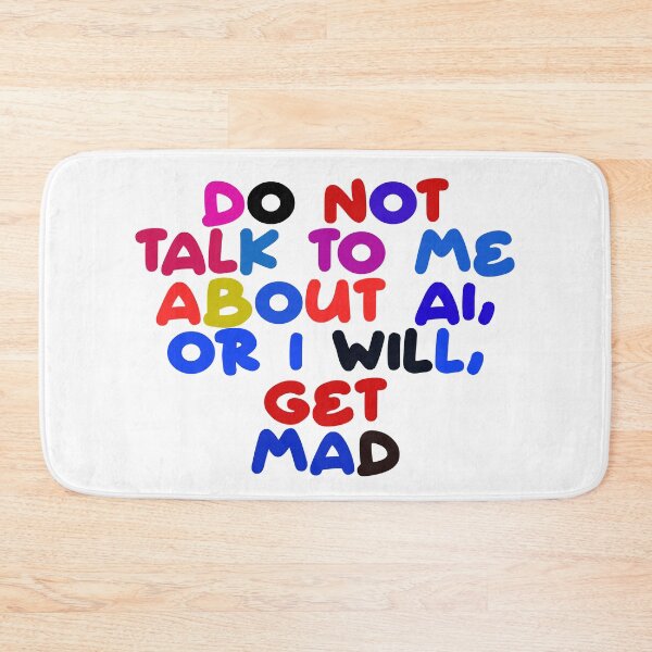 Item preview, Don't Talk To Me About Ai Or I Will Get Mad designed and sold by ZooStateofMind.