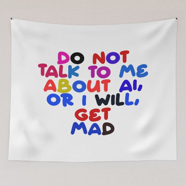 Item preview, Don't Talk To Me About Ai Or I Will Get Mad designed and sold by ZooStateofMind.