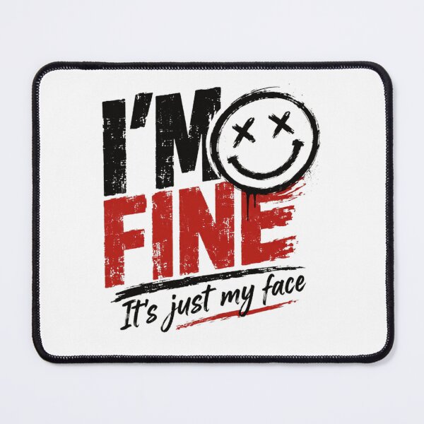 Item preview, I'm Fine It's Just My Face Sarcasm Humor Relatable Mood designed and sold by HumansStuck12.