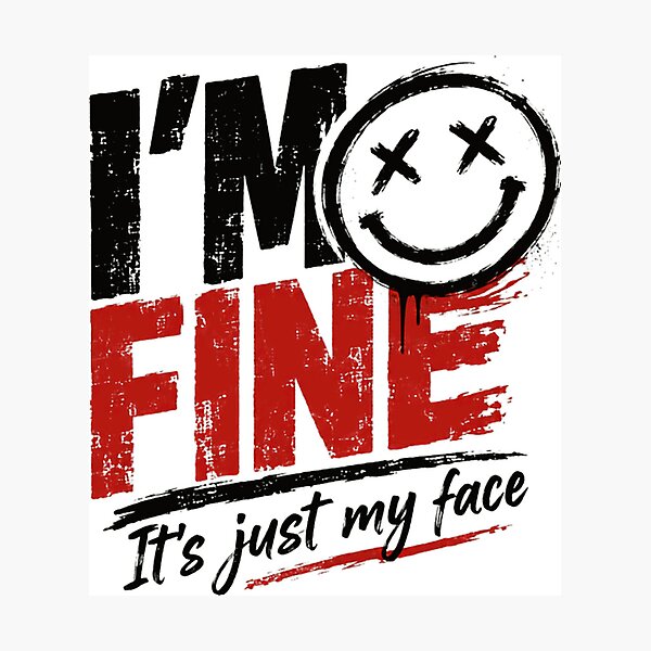 Item preview, I'm Fine It's Just My Face Sarcasm Humor Relatable Mood designed and sold by HumansStuck12.