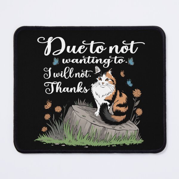 Item preview, Due to Not Wanting to I Will Not Cat Humor Design designed and sold by Colorfulman.