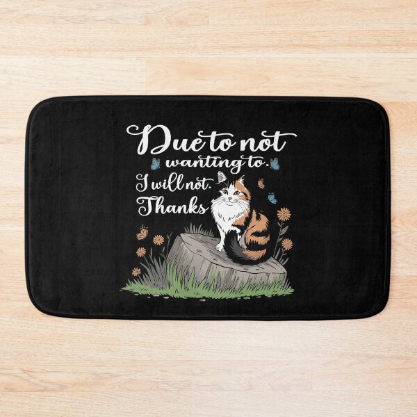 Item preview, Due to Not Wanting to I Will Not Cat Humor Design designed and sold by Colorfulman.