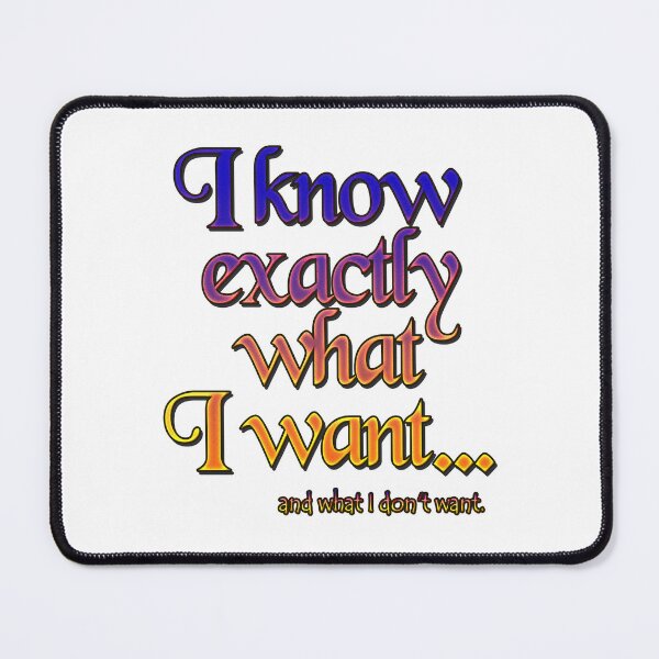 Item preview, I know exactly what I want - 3 designed and sold by Yamy Morrell Art and Design.