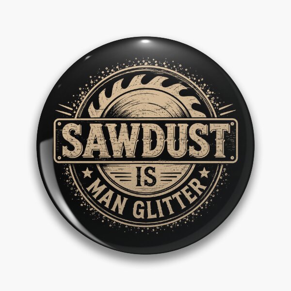 Item preview, Sawdust Is Man Glitter Funny Woodwork Humor designed and sold by gordonbwyashop.
