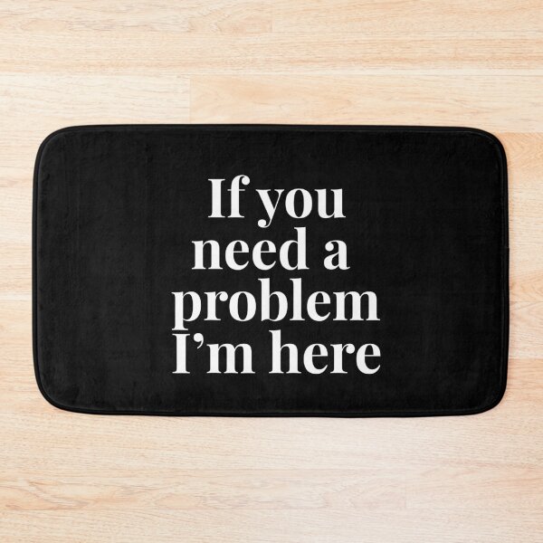Item preview, If You Need A Problem I'm Here Funny Sarcastic Quote designed and sold by LASTIQUE-dd.
