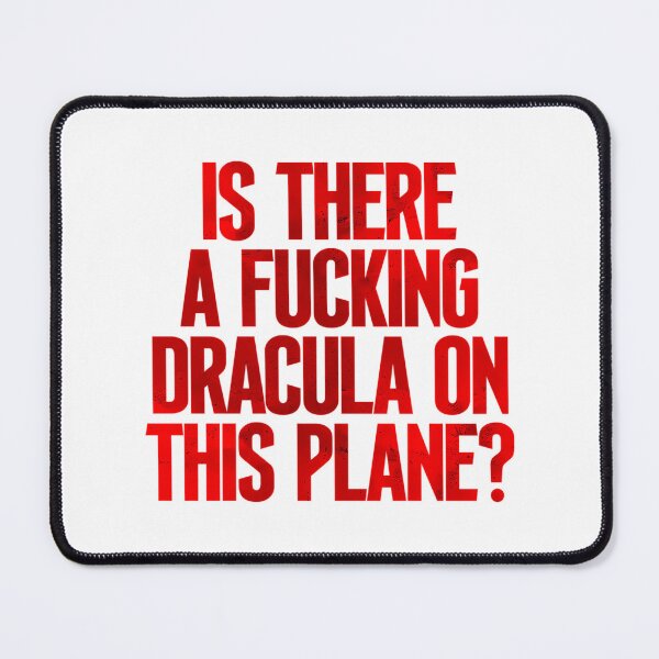 Item preview, Is There A Fucking Dracula On This Plane designed and sold by kearnscarolinss.