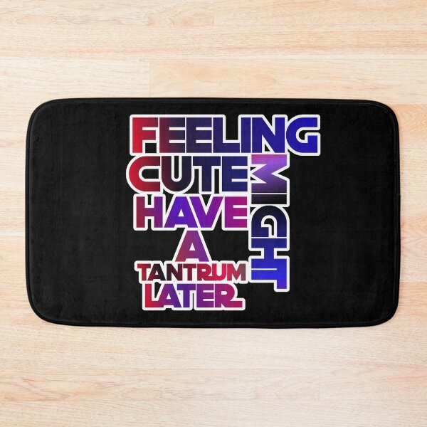 Item preview, Feeling Cute Might Have A Tantrum Later designed and sold by ZooStateofMind.