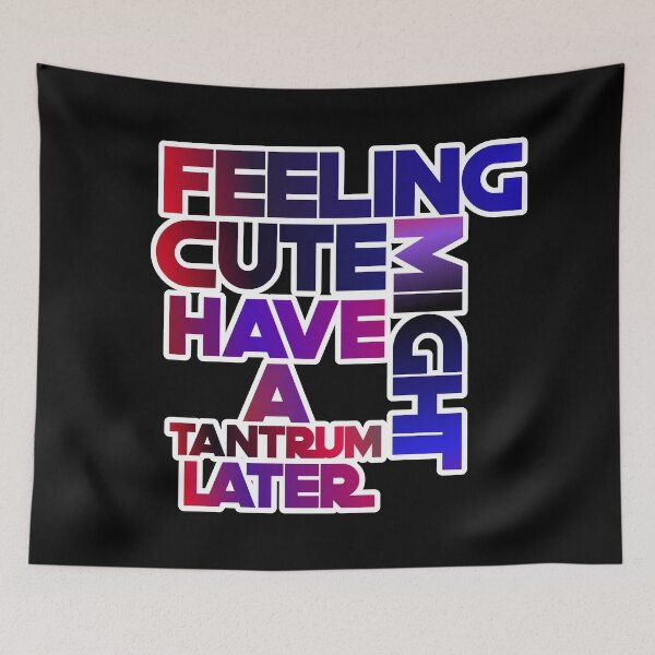 Item preview, Feeling Cute Might Have A Tantrum Later designed and sold by ZooStateofMind.