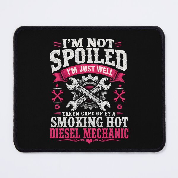 Item preview, I'm Not Spoiled I'm Just Well Taken Care Of By A Smoking Hot Diesel Mechanic designed and sold by CelidaBonde.