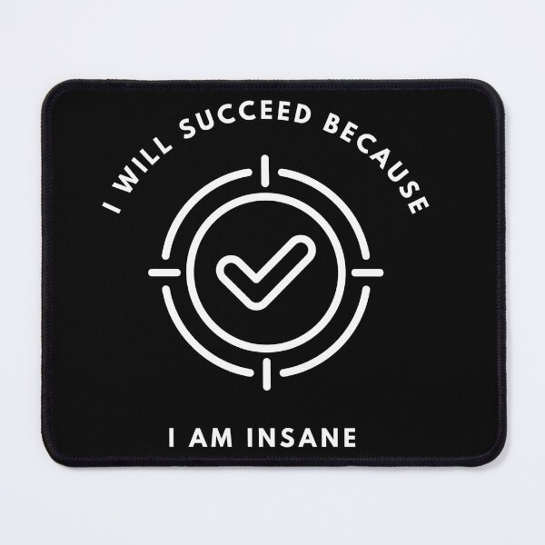 Item preview, I Will Succeed I Am Insane designed and sold by AMCreatix.