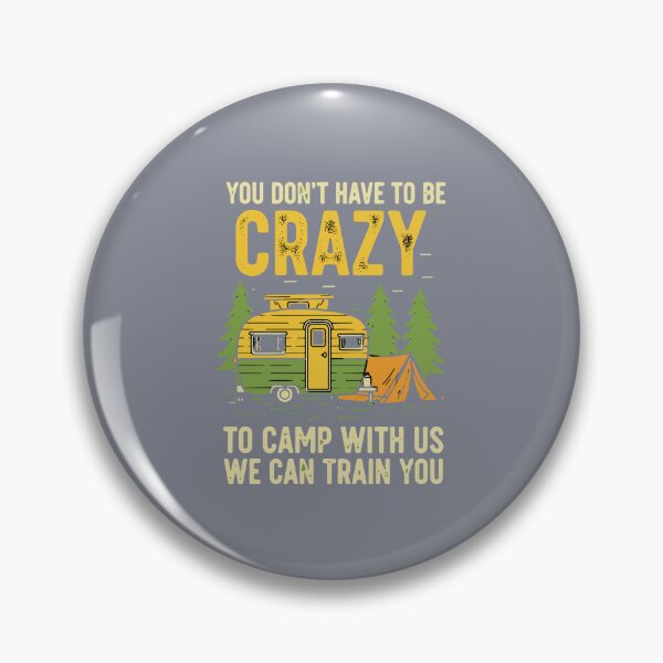 Item preview, You Don't Have To Be Crazy To Camp With Us We Can Train You Camping Camper RV Enthusiast designed and sold by SofiBlair.