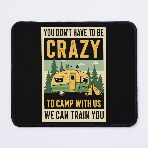 Item preview, You Don't Have To Be Crazy To Camp With Us We Can Train You Camper RV Travel Trailer Outdoor Adventure designed and sold by SofiBlair.