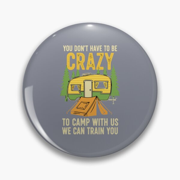Item preview, You Don't Have To Be Crazy To Camp With Us We Can Train You Camping RV Outdoor Adventure designed and sold by SofiBlair.