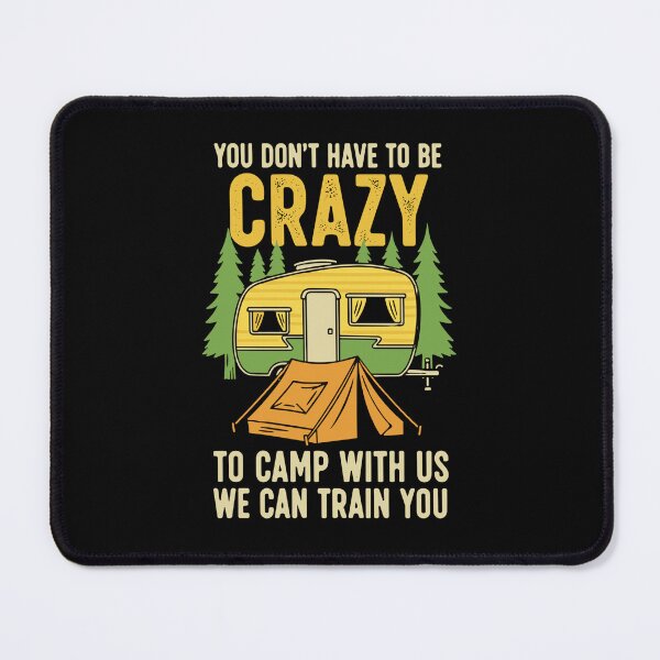 Item preview, You Don't Have To Be Crazy To Camp With Us We Can Train You Camping RV Outdoor Adventure designed and sold by SofiBlair.