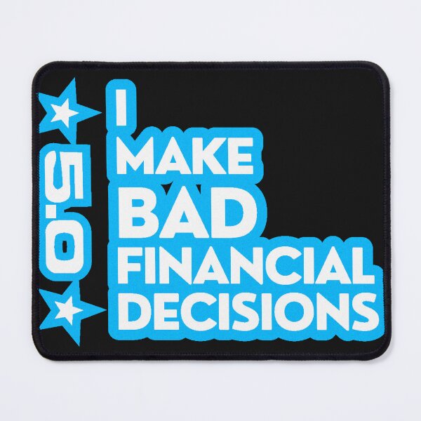 Item preview, I Make Bad Financial Decisions designed and sold by NSMDesignByN8.
