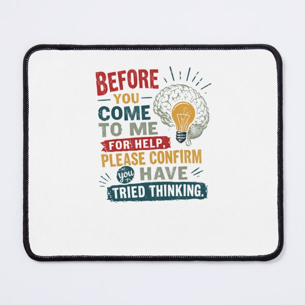 Item preview, Before You Come To Me For Help, Please Confirm You Have Tried Thinking. Critical Thinking Problem Solver IT Support Manager designed and sold by JonesFlora2025.