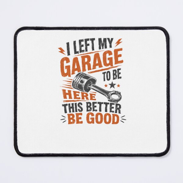 Item preview, I Left My Garage To Be Here This Better Be Good Car Lover Mechanic Automotive Gearhead designed and sold by JonesFlora2025.