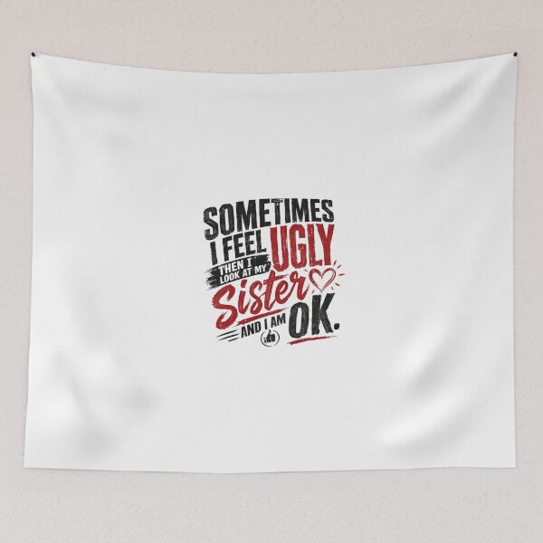 Item preview, Sometimes I Feel Ugly Then I Look At My Sister And I Am Ok Funny Sister Sibling Humor Gift designed and sold by JonesFlora2025.