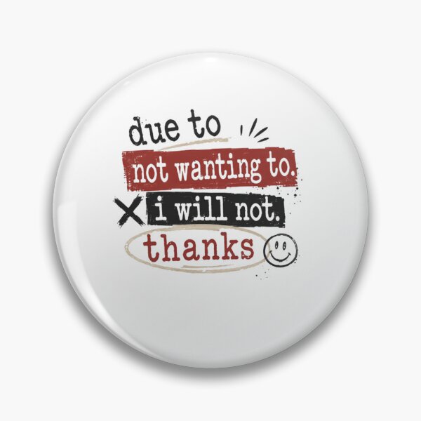 Item preview, Due To Not Wanting To. I Will Not. Thanks Sarcasm Humor Introvert Attitude Refusal designed and sold by JonesFlora2025.