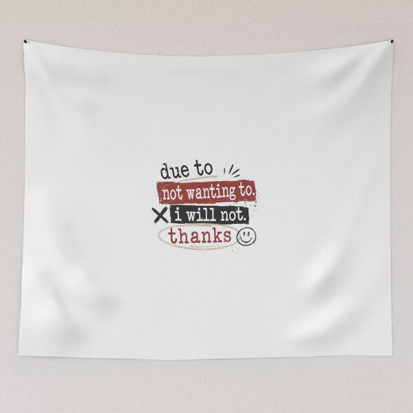Item preview, Due To Not Wanting To. I Will Not. Thanks Sarcasm Humor Introvert Attitude Refusal designed and sold by JonesFlora2025.