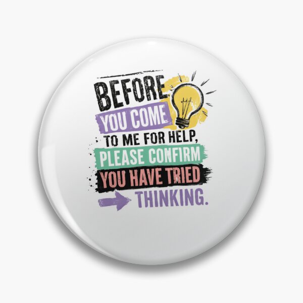 Item preview, Before You Come To Me For Help, Please Confirm You Have Tried Thinking Funny Sarcastic Work Humor designed and sold by JonesFlora2025.