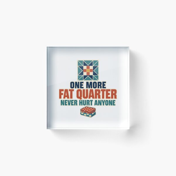 Item preview, One More Fat Quarter Never Hurt Anyone Quilting designed and sold by eignvalue.