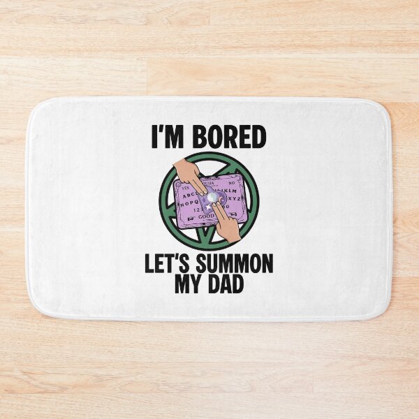 Item preview, I'm Bored Let's Summon My Dad Humor designed and sold by cerima.