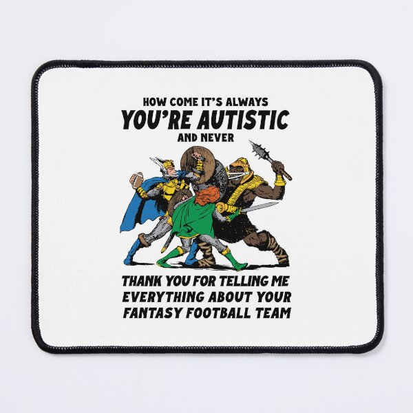 Item preview, How Come It’s Always You’re Autistic Fantasy Football Humor designed and sold by ViniBall.