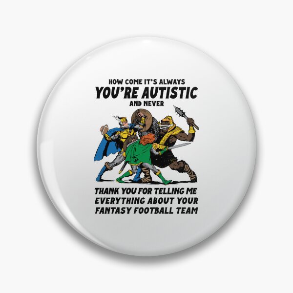 Item preview, How Come It’s Always You’re Autistic Fantasy Football Humor designed and sold by ViniBall.
