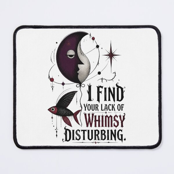 Item preview, I Find Your Lack of Whimsy Disturbing 3 designed and sold by Positive&FunnyThings.