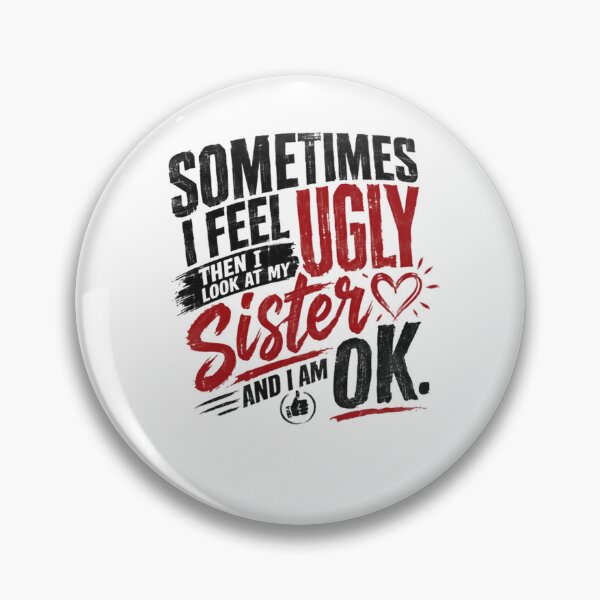Item preview, Sometimes I Feel Ugly Then I Look At My Sister And I Am Ok Funny Sibling Humor Family Gift designed and sold by JonesFlora2025.